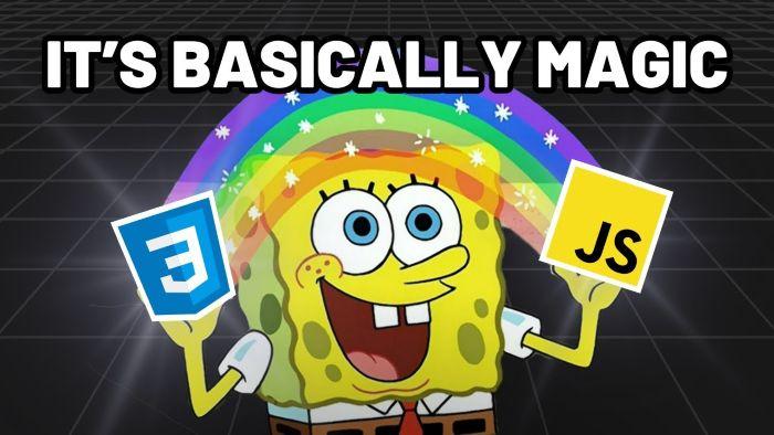 Spongebob Squarepants holding JavaScript and CSS logos with the caption: It's basically magic